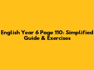 English Year 6 Page 110: Simplified Guide & Exercises