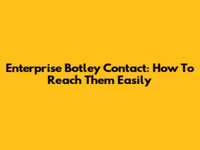 Enterprise Botley Contact: How To Reach Them Easily