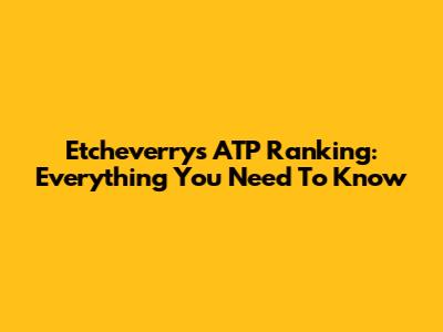 Etcheverry's ATP Ranking: Everything You Need To Know