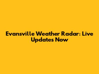 Evansville Weather Radar: Live Updates Now