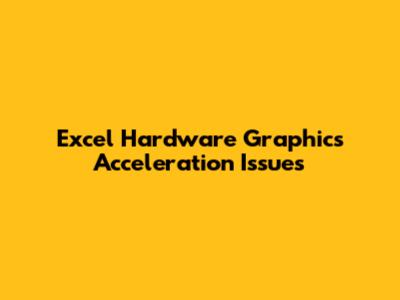 Excel Hardware Graphics Acceleration Issues