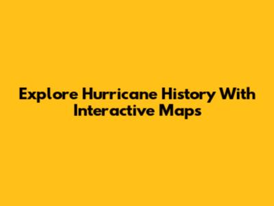 Explore Hurricane History With Interactive Maps