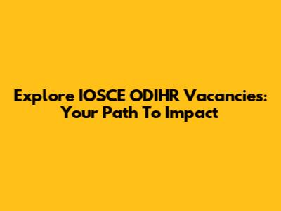 Explore IOSCE ODIHR Vacancies: Your Path To Impact