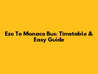 Eze To Monaco Bus: Timetable & Easy Guide