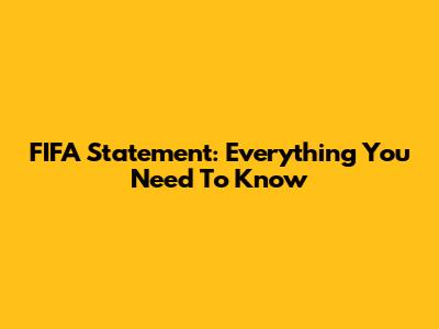 FIFA Statement: Everything You Need To Know
