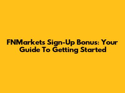 FNMarkets Sign-Up Bonus: Your Guide To Getting Started