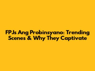 FPJ's Ang Probinsyano: Trending Scenes & Why They Captivate