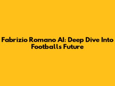 Fabrizio Romano AI: Deep Dive Into Football's Future