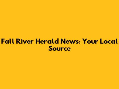 Fall River Herald News: Your Local Source