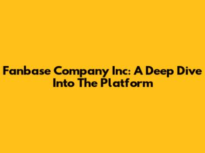 Fanbase Company Inc: A Deep Dive Into The Platform