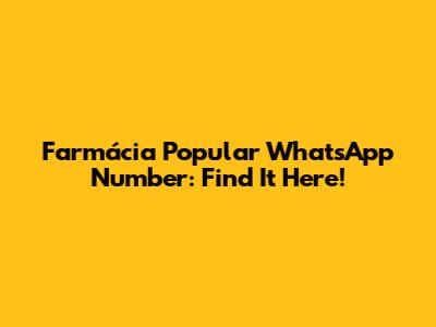 Farmácia Popular WhatsApp Number: Find It Here!