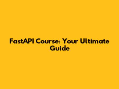 FastAPI Course: Your Ultimate Guide
