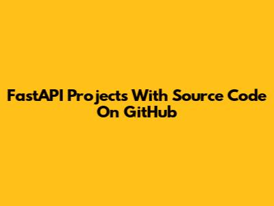 FastAPI Projects With Source Code On GitHub