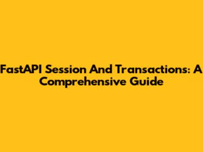 FastAPI Session And Transactions: A Comprehensive Guide