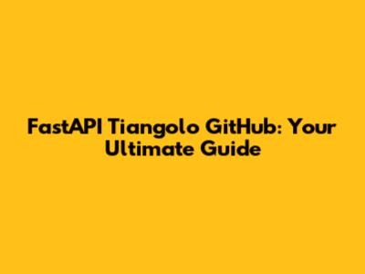 FastAPI Tiangolo GitHub: Your Ultimate Guide