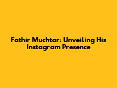 Fathir Muchtar: Unveiling His Instagram Presence