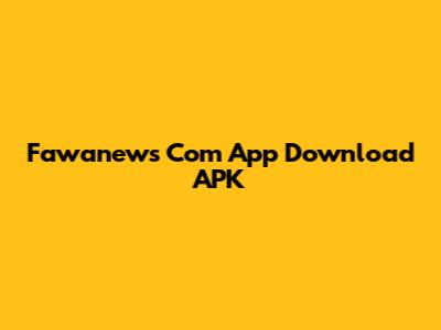 Fawanews Com App Download APK