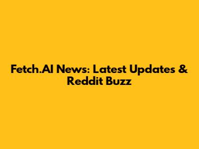Fetch.AI News: Latest Updates & Reddit Buzz