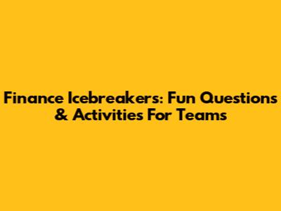 Finance Icebreakers: Fun Questions & Activities For Teams