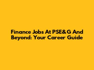 Finance Jobs At PSE&G And Beyond: Your Career Guide