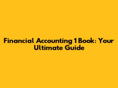 Financial Accounting 1 Book: Your Ultimate Guide
