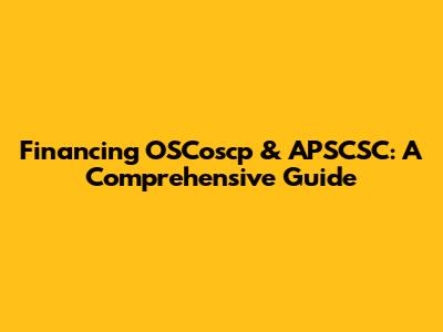 Financing OSCoscp & APSCSC: A Comprehensive Guide