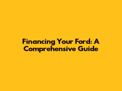 Financing Your Ford: A Comprehensive Guide
