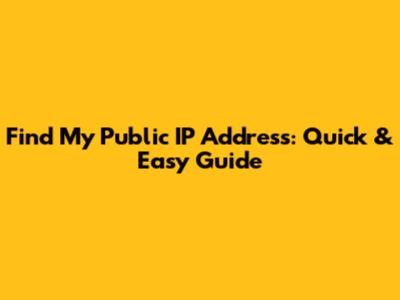 Find My Public IP Address: Quick & Easy Guide