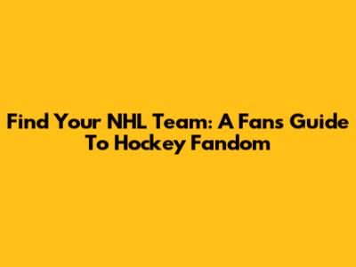 Find Your NHL Team: A Fan's Guide To Hockey Fandom