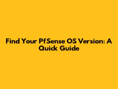 Find Your PfSense OS Version: A Quick Guide