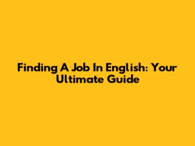 Finding A Job In English: Your Ultimate Guide