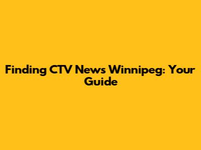 Finding CTV News Winnipeg: Your Guide
