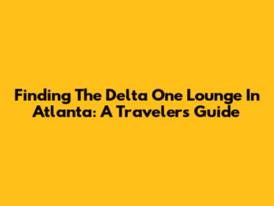 Finding The Delta One Lounge In Atlanta: A Traveler's Guide