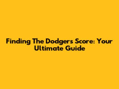Finding The Dodgers Score: Your Ultimate Guide