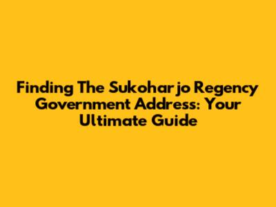 Finding The Sukoharjo Regency Government Address: Your Ultimate Guide