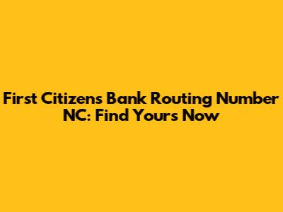 First Citizens Bank Routing Number NC: Find Yours Now