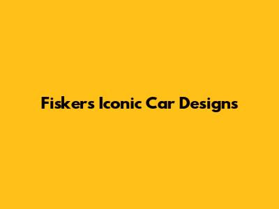 Fisker's Iconic Car Designs