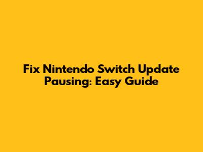 Fix Nintendo Switch Update Pausing: Easy Guide