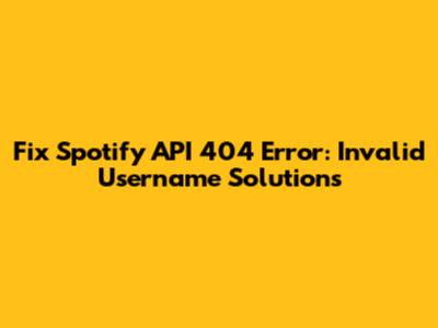 Fix Spotify API 404 Error: Invalid Username Solutions
