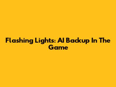 Flashing Lights: AI Backup In The Game