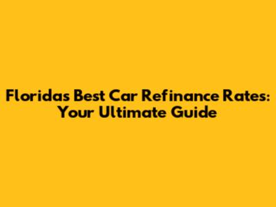 Florida's Best Car Refinance Rates: Your Ultimate Guide