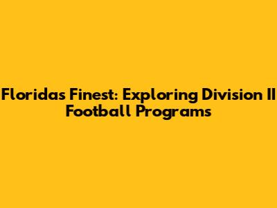 Florida's Finest: Exploring Division II Football Programs