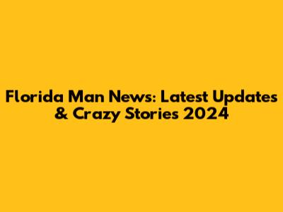Florida Man News: Latest Updates & Crazy Stories 2024