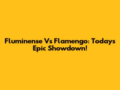 Fluminense Vs Flamengo: Today's Epic Showdown!