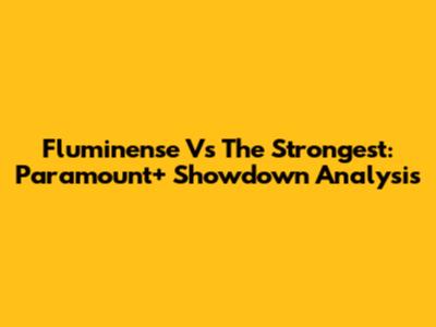 Fluminense Vs The Strongest: Paramount+ Showdown Analysis