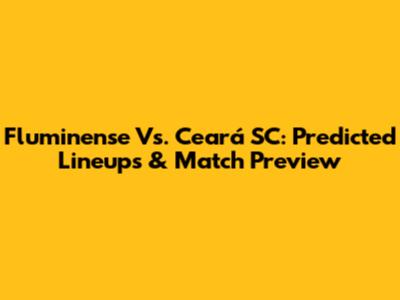 Fluminense Vs. Ceará SC: Predicted Lineups & Match Preview