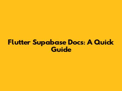 Flutter Supabase Docs: A Quick Guide