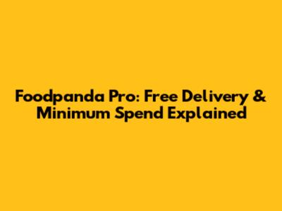 Foodpanda Pro: Free Delivery & Minimum Spend Explained