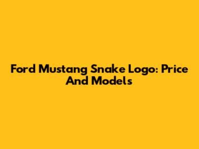 Ford Mustang Snake Logo: Price And Models