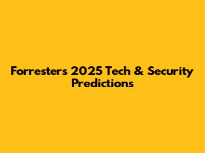 Forrester's 2025 Tech & Security Predictions